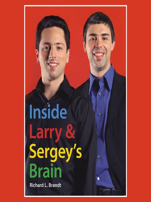 Title details for Inside Larry's and Sergey's Brain by Richard L. Brandt - Available